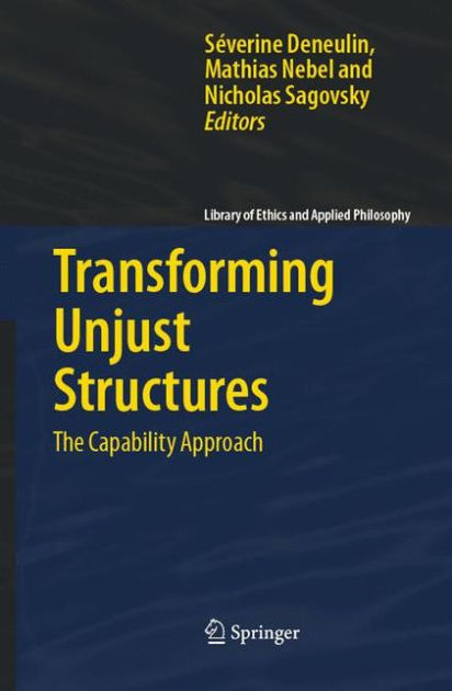 Transforming Unjust Structures: The Capability Approach by Severine ...