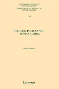 Title: Religion, Politics and Thomas Hobbes / Edition 1, Author: George Wright