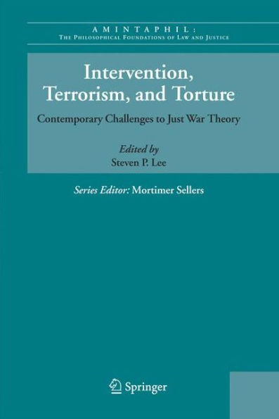 Intervention, Terrorism, and Torture: Contemporary Challenges to Just War Theory