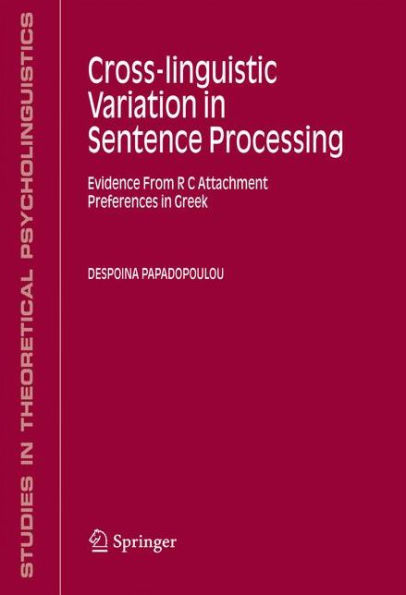 Cross-linguistic Variation in Sentence Processing: Evidence From R C Attachment Preferences in Greek / Edition 1