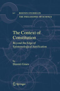 Title: The Context of Constitution: Beyond the Edge of Epistemological Justification / Edition 1, Author: Dimitri Ginev