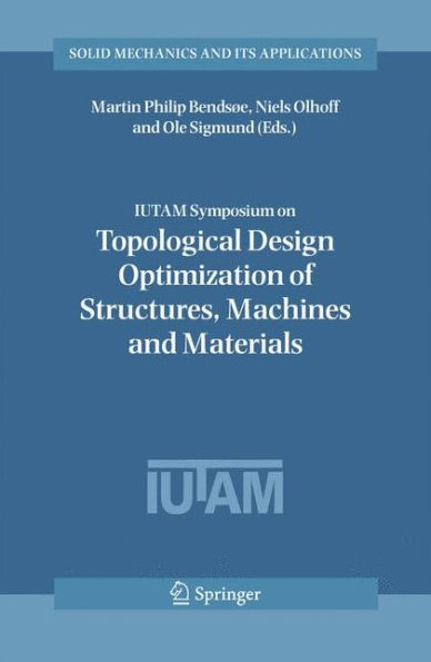 IUTAM Symposium on Topological Design Optimization of Structures, Machines and Materials: Status and Perspectives / Edition 1
