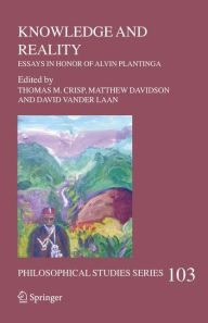 Title: Knowledge and Reality: Essays in Honor of Alvin Plantinga / Edition 1, Author: Thomas M. Crisp