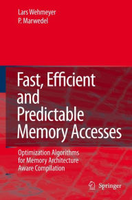Title: Fast, Efficient and Predictable Memory Accesses: Optimization Algorithms for Memory Architecture Aware Compilation / Edition 1, Author: Lars Wehmeyer