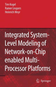 Title: Integrated System-Level Modeling of Network-on-Chip enabled Multi-Processor Platforms, Author: Tim Kogel