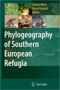 Title: Phylogeography of Southern European Refugia: Evolutionary perspectives on the origins and conservation of European biodiversity / Edition 1, Author: Steven Weiss