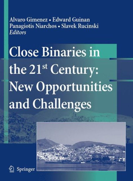 Close Binaries in the 21st Century: New Opportunities and Challenges / Edition 1