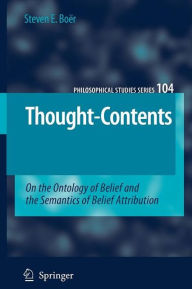 Title: Thought-Contents: On the Ontology of Belief and the Semantics of Belief Attribution, Author: Steven E. Boër