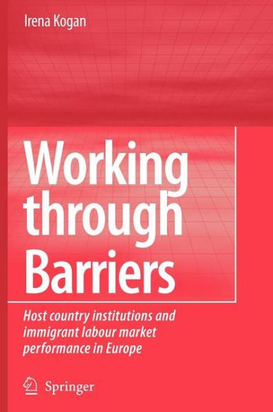 Working Through Barriers: Host Country Institutions and Immigrant Labour Market Performance in Europe