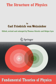 Title: The Structure of Physics / Edition 1, Author: Carl F. von Weizsäcker