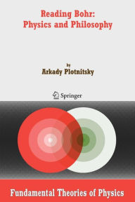 Title: Reading Bohr: Physics and Philosophy, Author: Arkady Plotnitsky