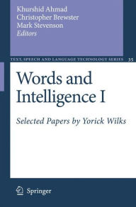 Title: Words and Intelligence I: Selected Papers by Yorick Wilks, Author: Khurshid Ahmad