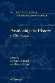 Title: Positioning the History of Science / Edition 1, Author: Kostas Gavroglu