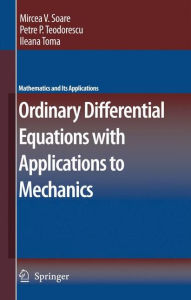 Title: Ordinary Differential Equations with Applications to Mechanics / Edition 1, Author: Mircea Soare