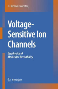 Title: Voltage-Sensitive Ion Channels: Biophysics of Molecular Excitability / Edition 1, Author: H. Richard Leuchtag