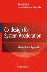 Title: Co-Design for System Acceleration: A Quantitative Approach / Edition 1, Author: Nadia Nedjah