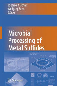 Title: Microbial Processing of Metal Sulfides / Edition 1, Author: Edgardo R. Donati