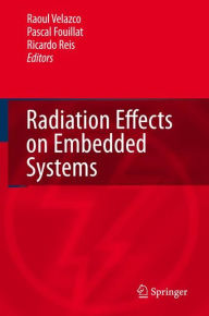 Title: Radiation Effects on Embedded Systems / Edition 1, Author: Raoul Velazco