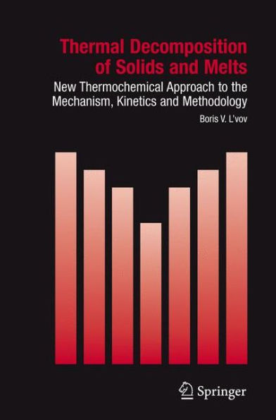 Thermal Decomposition of Solids and Melts: New Thermochemical Approach to the Mechanism, Kinetics Methodology