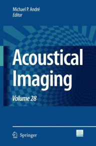 Title: Acoustical Imaging: Volume 28 / Edition 1, Author: Michael P. Andrï