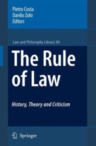 Title: The Rule of Law History, Theory and Criticism / Edition 1, Author: Pietro Costa