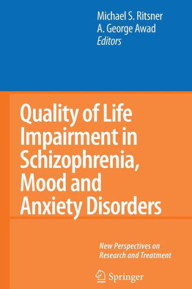 Quality of Life Impairment in Schizophrenia, Mood and Anxiety Disorders: New Perspectives on Research and Treatment / Edition 1