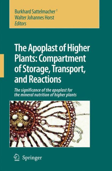 The Apoplast of Higher Plants: Compartment of Storage, Transport and Reactions: The significance of the apoplast for the mineral nutrition of higher plants / Edition 1