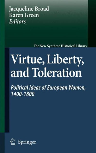 Virtue, Liberty, and Toleration: Political Ideas of European Women, 1400-1800