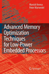 Title: Advanced Memory Optimization Techniques for Low-Power Embedded Processors / Edition 1, Author: Manish Verma