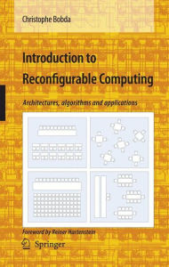 Title: Introduction to Reconfigurable Computing: Architectures, Algorithms, and Applications / Edition 1, Author: Christophe Bobda