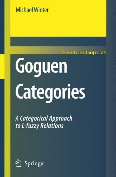 Goguen Categories: A Categorical Approach to L-fuzzy Relations / Edition 1
