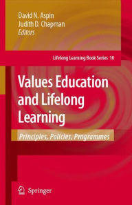 Title: Values Education and Lifelong Learning: Principles, Policies, Programmes, Author: David N. Aspin