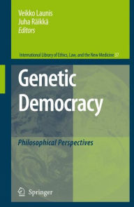 Title: Genetic Democracy: Philosophical Perspectives, Author: Veikko Launis