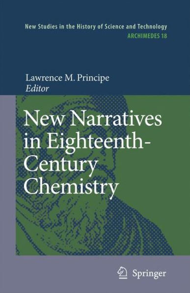 New Narratives in Eighteenth-Century Chemistry: Contributions from the First Francis Bacon Workshop, 21-23 April 2005, California Institute of Technology, Pasadena, California / Edition 1