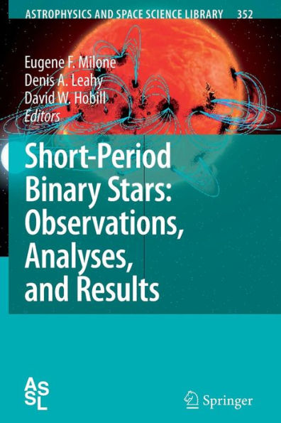 Short-Period Binary Stars: Observations, Analyses, and Results