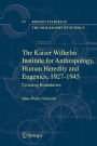 The Kaiser Wilhelm Institute for Anthropology, Human Heredity and Eugenics, 1927-1945: Crossing Boundaries / Edition 1