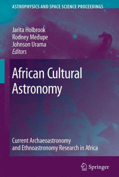 African Cultural Astronomy: Current Archaeoastronomy and Ethnoastronomy research in Africa / Edition 1