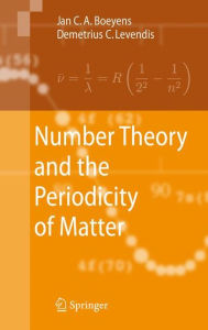 Title: Number Theory and the Periodicity of Matter / Edition 1, Author: Jan C. A. Boeyens