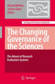 Title: The Changing Governance of the Sciences: The Advent of Research Evaluation Systems / Edition 1, Author: Richard Whitley