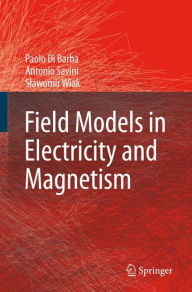 Title: Field Models in Electricity and Magnetism / Edition 1, Author: Paolo Di Barba