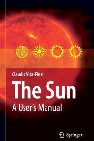 Title: The Sun: A User's Manual / Edition 1, Author: Claudio Vita-Finzi