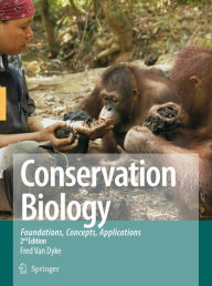 Title: Conservation Biology: Foundations, Concepts, Applications / Edition 2, Author: Fred Van Dyke