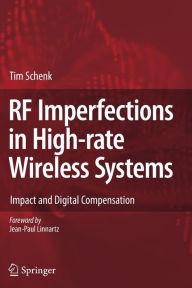 Title: RF Imperfections in High-rate Wireless Systems: Impact and Digital Compensation / Edition 1, Author: Tim Schenk