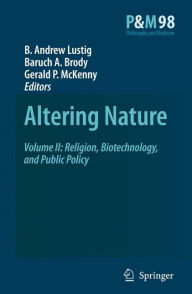 Title: Altering Nature: Volume II: Religion, Biotechnology, and Public Policy / Edition 1, Author: B. A. Lustig
