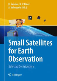 Title: Small Satellites for Earth Observation: Selected Contributions / Edition 1, Author: Rainer Sandau