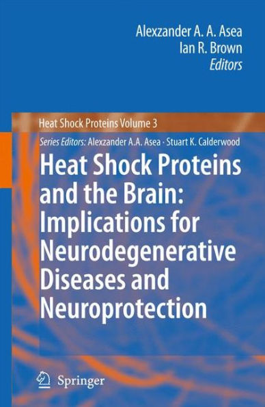 Heat Shock Proteins and the Brain: Implications for Neurodegenerative Diseases and Neuroprotection / Edition 1