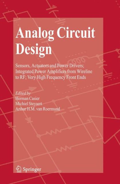 Analog Circuit Design: Sensors, Actuators and Power Drivers; Integrated Power Amplifiers from Wireline to RF; Very High Frequency Front Ends / Edition 1