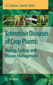 Title: Sclerotinia Diseases of Crop Plants: Biology, Ecology and Disease Management / Edition 1, Author: G. S. Saharan