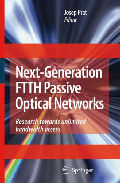 Next-Generation FTTH Passive Optical Networks: Research Towards Unlimited Bandwidth Access / Edition 1