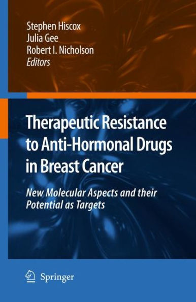 Therapeutic Resistance to Anti-hormonal Drugs in Breast Cancer: New Molecular Aspects and their Potential as Targets / Edition 1